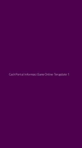 Tampilan Antarmuka Aplikasi Cash Portal Informasi Game Online Terupdate - 1