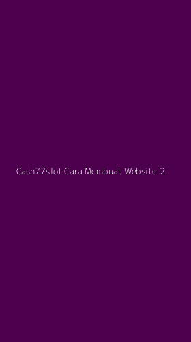 Tampilan Antarmuka Aplikasi Cash77slot Cara Membuat Website - 2