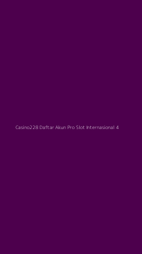 Tampilan Antarmuka Aplikasi Casino228 Daftar Akun Pro Slot Internasional - 4