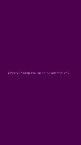 Tampilan Antarmuka Aplikasi Casper777 Kumpulan Link Situs Game Populer - 2