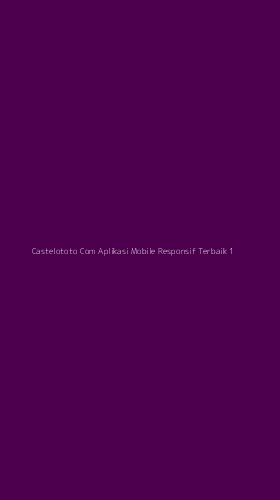 Tampilan Antarmuka Aplikasi Castelototo Com Aplikasi Mobile Responsif Terbaik - 1