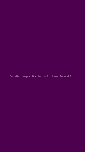 Tampilan Antarmuka Aplikasi Casteltoto Wap Aplikasi Daftar Slot Resmi Android - 2