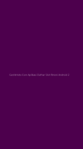 Tampilan Antarmuka Aplikasi Castletoto Com Aplikasi Daftar Slot Resmi Android - 2