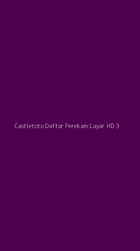 Tampilan Antarmuka Aplikasi Castletoto Daftar Perekam Layar Hd - 3