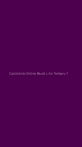 Tampilan Antarmuka Aplikasi Castletoto Online Musik Lite Terbaru - 1