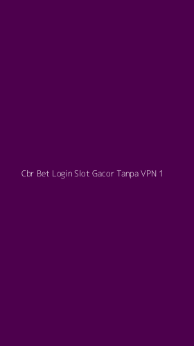 Tampilan Antarmuka Aplikasi Cbr Bet Login Slot Gacor Tanpa Vpn - 1