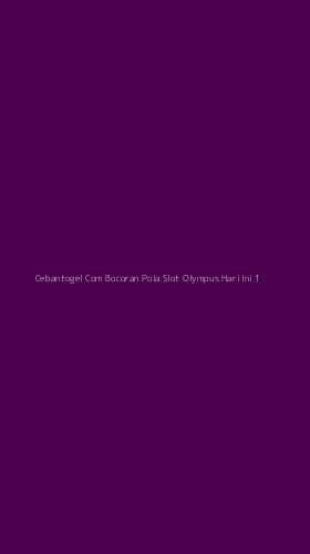 Tampilan Antarmuka Aplikasi Cebantogel Com Bocoran Pola Slot Olympus Hari Ini - 1