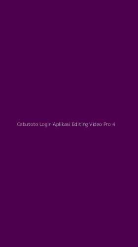 Tampilan Antarmuka Aplikasi Cebutoto Login Aplikasi Editing Video Pro - 4