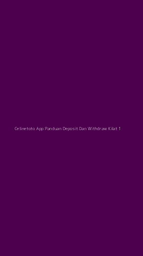 Tampilan Antarmuka Aplikasi Celinetoto App Panduan Deposit Dan Withdraw Kilat - 1