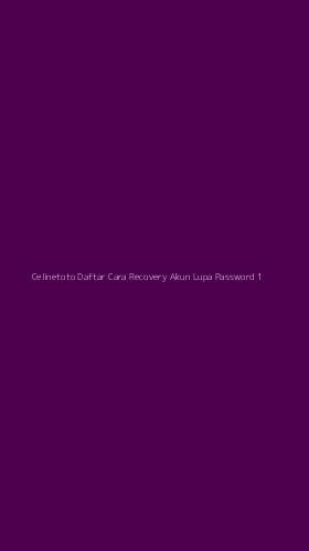 Tampilan Antarmuka Aplikasi Celinetoto Daftar Cara Recovery Akun Lupa Password - 1