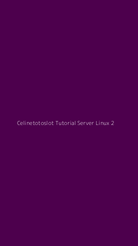 Tampilan Antarmuka Aplikasi Celinetotoslot Tutorial Server Linux - 2