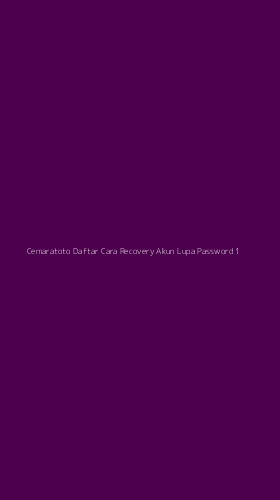 Tampilan Antarmuka Aplikasi Cemaratoto Daftar Cara Recovery Akun Lupa Password - 1