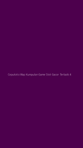 Tampilan Antarmuka Aplikasi Ceputoto Wap Kumpulan Game Slot Gacor Terbaik - 4