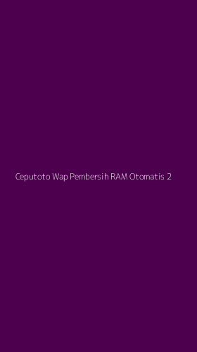 Tampilan Antarmuka Aplikasi Ceputoto Wap Pembersih Ram Otomatis - 2