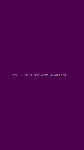 Tampilan Antarmuka Aplikasi Ceri77 - Situs Slot Modal Awal Kecil - 2
