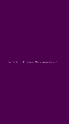 Tampilan Antarmuka Aplikasi Ceri77 Info Slot Gacor Maxwin Malam Ini - 1