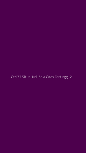 Tampilan Antarmuka Aplikasi Ceri77 Situs Judi Bola Odds Tertinggi - 2