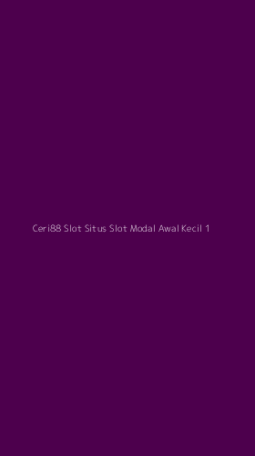 Tampilan Antarmuka Aplikasi Ceri88 Slot Situs Slot Modal Awal Kecil - 1