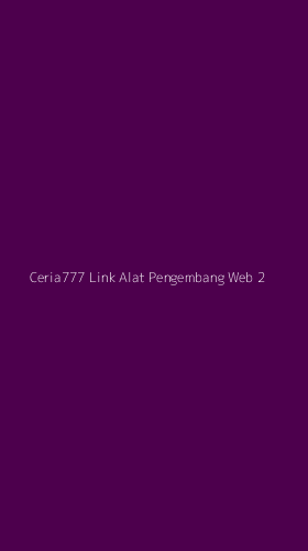 Tampilan Antarmuka Aplikasi Ceria777 Link Alat Pengembang Web - 2