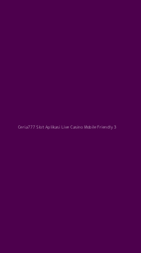 Tampilan Antarmuka Aplikasi Ceria777 Slot Aplikasi Live Casino Mobile Friendly - 3