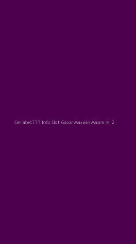 Tampilan Antarmuka Aplikasi Ceriabet777 Info Slot Gacor Maxwin Malam Ini - 2