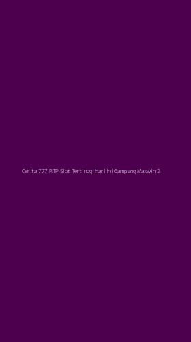 Tampilan Antarmuka Aplikasi Cerita 777 Rtp Slot Tertinggi Hari Ini Gampang Maxwin - 2