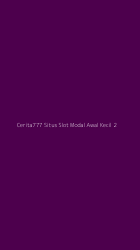 Tampilan Antarmuka Aplikasi Cerita777 Situs Slot Modal Awal Kecil - 2