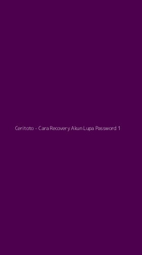 Tampilan Antarmuka Aplikasi Ceritoto - Cara Recovery Akun Lupa Password - 1