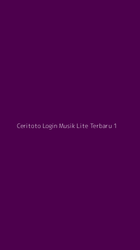Tampilan Antarmuka Aplikasi Ceritoto Login Musik Lite Terbaru - 1