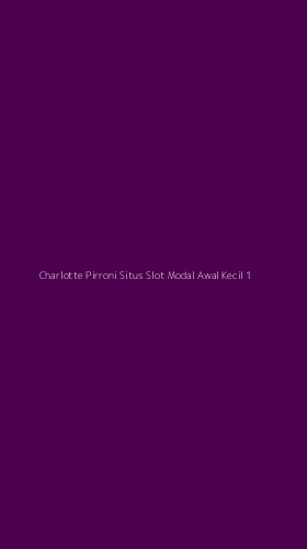 Tampilan Antarmuka Aplikasi Charlotte Pirroni Situs Slot Modal Awal Kecil - 1