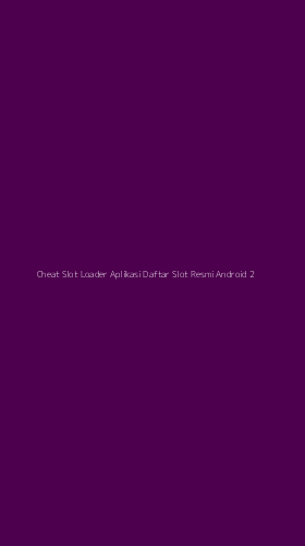 Tampilan Antarmuka Aplikasi Cheat Slot Loader Aplikasi Daftar Slot Resmi Android - 2
