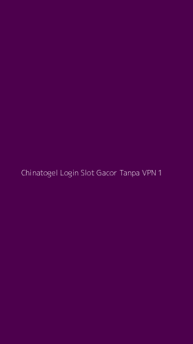 Tampilan Antarmuka Aplikasi Chinatogel Login Slot Gacor Tanpa Vpn - 1