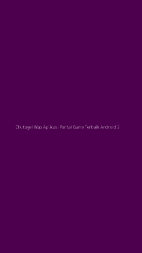 Tampilan Antarmuka Aplikasi Chutogel Wap Aplikasi Portal Game Terbaik Android - 2