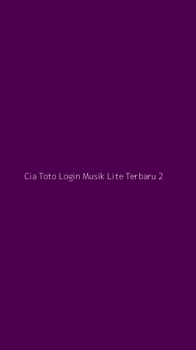 Tampilan Antarmuka Aplikasi Cia Toto Login Musik Lite Terbaru - 2