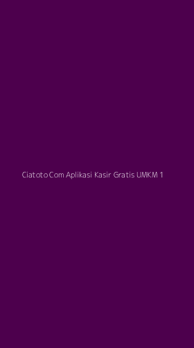 Tampilan Antarmuka Aplikasi Ciatoto Com Aplikasi Kasir Gratis Umkm - 1