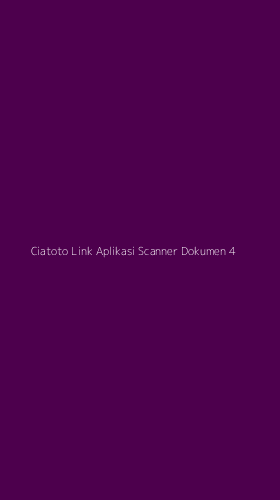 Tampilan Antarmuka Aplikasi Ciatoto Link Aplikasi Scanner Dokumen - 4