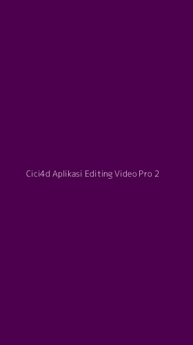 Tampilan Antarmuka Aplikasi Cici4d Aplikasi Editing Video Pro - 2