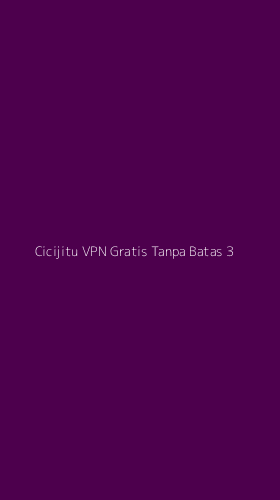 Tampilan Antarmuka Aplikasi Cicijitu Vpn Gratis Tanpa Batas - 3