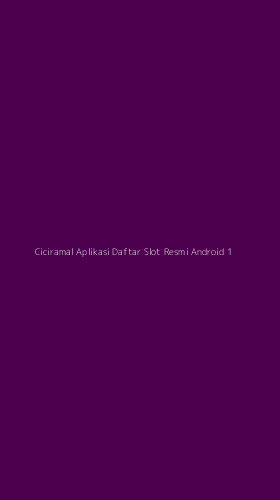 Tampilan Antarmuka Aplikasi Ciciramal Aplikasi Daftar Slot Resmi Android - 1