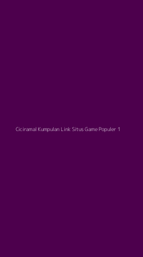 Tampilan Antarmuka Aplikasi Ciciramal Kumpulan Link Situs Game Populer - 1