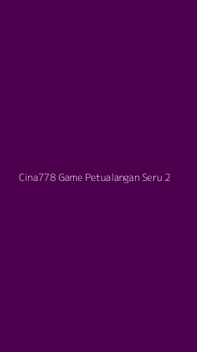 Tampilan Antarmuka Aplikasi Cina778 Game Petualangan Seru - 2