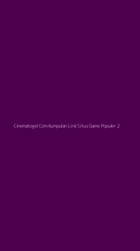 Tampilan Antarmuka Aplikasi Cinematogel Com Kumpulan Link Situs Game Populer - 2