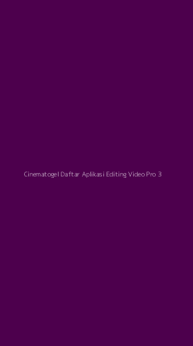 Tampilan Antarmuka Aplikasi Cinematogel Daftar Aplikasi Editing Video Pro - 3
