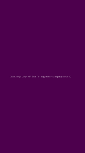 Tampilan Antarmuka Aplikasi Cinematogel Login Rtp Slot Tertinggi Hari Ini Gampang Maxwin - 2