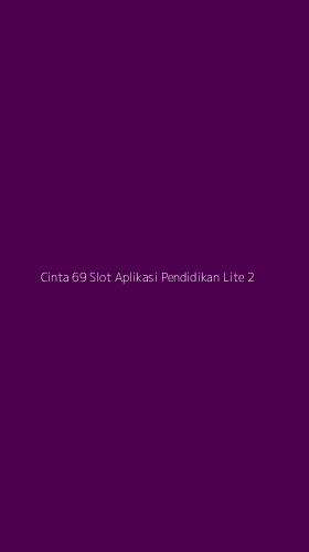 Tampilan Antarmuka Aplikasi Cinta 69 Slot Aplikasi Pendidikan Lite - 2
