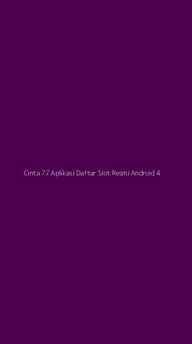Tampilan Antarmuka Aplikasi Cinta 77 Aplikasi Daftar Slot Resmi Android - 4