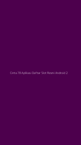 Tampilan Antarmuka Aplikasi Cinta 78 Aplikasi Daftar Slot Resmi Android - 2