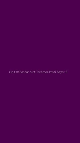 Tampilan Antarmuka Aplikasi Cip138 Bandar Slot Terbesar Pasti Bayar - 2