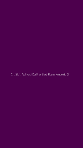 Tampilan Antarmuka Aplikasi Cit Slot Aplikasi Daftar Slot Resmi Android - 3