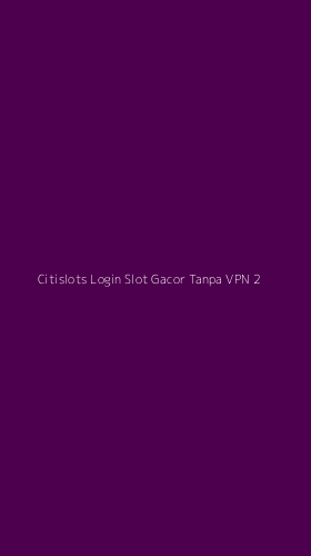 Tampilan Antarmuka Aplikasi Citislots Login Slot Gacor Tanpa Vpn - 2